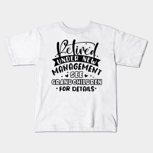 Retired Under New Management See Grandchildren For Details Kids T-Shirt